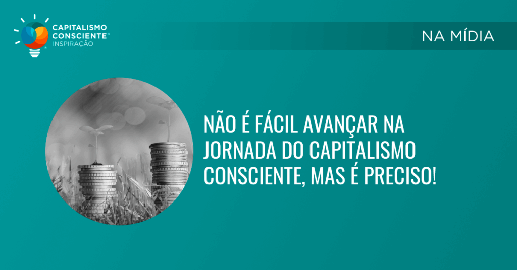 Capitalismo Consciente Brasil Nós Existimos Para Ajudar A Transformar O Jeito De Se Fazer 0437