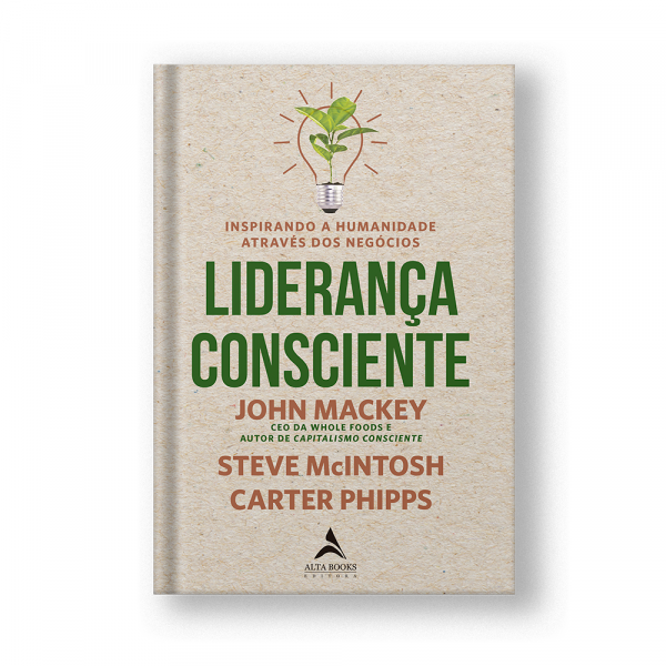 Livro – Liderança Consciente – John Mackey – ALTA BOOKS